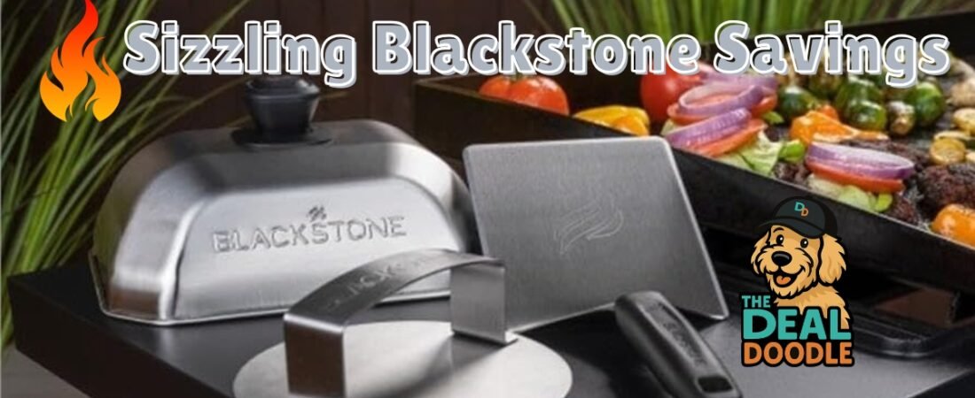 🔥 SIZZLING BLACKSTONE SAVINGS 🔥